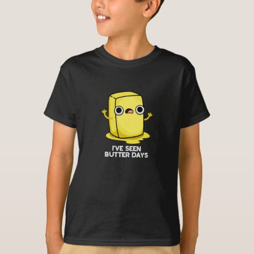 Ive Seen Butter Days Funny Food Pun Dark BG T_Shirt