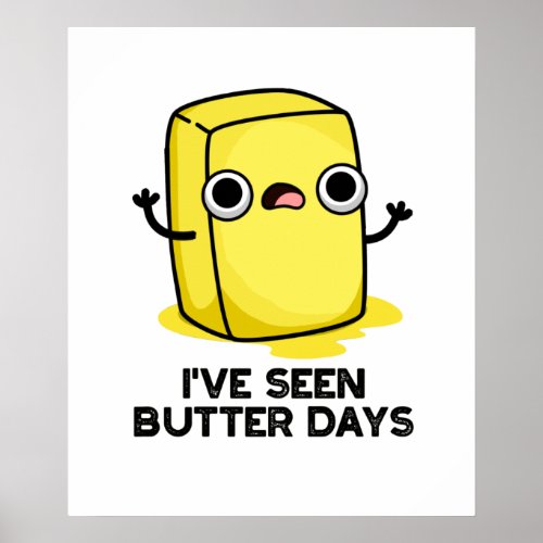 Ive Seen Butter Days Funny Food Pun Poster