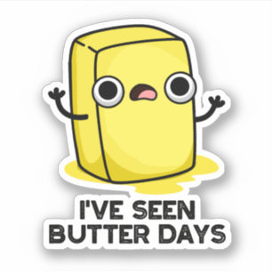 I've Seen Butter Days Funny Food Pun Sticker