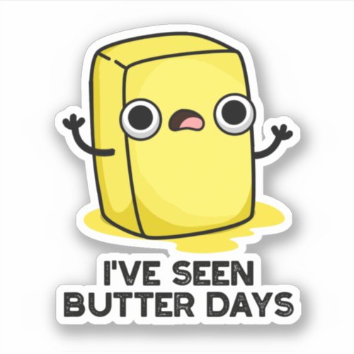 Ive Seen Butter Days Funny Food Pun Sticker