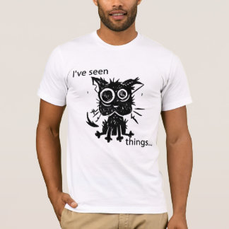 I've Seen Things T-Shirt