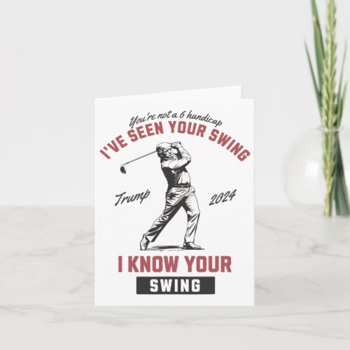 Ive Seen Your Swing I Know Your Swing Trump Golf  Card