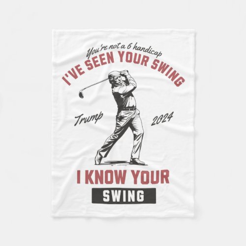 Ive Seen Your Swing I Know Your Swing Trump Golf  Fleece Blanket