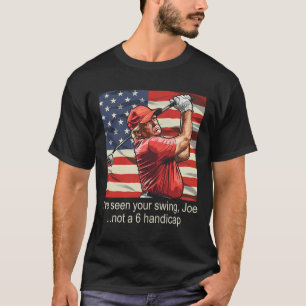 I've Seen Your Swing Not A 6 Handicap - Golf 4th O T-Shirt