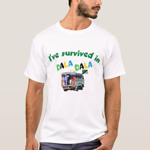 Ive survived in Dala Dala Tanzania T_Shirt