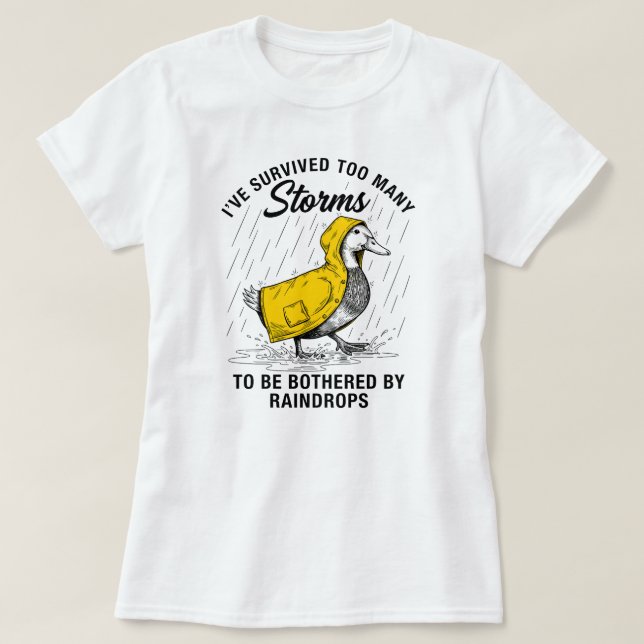 I've Survived Too Many Storms Funny Duck Raincoat  T-Shirt (Design Front)