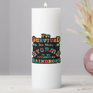 I've survived too many storms to be bothered by pillar candle