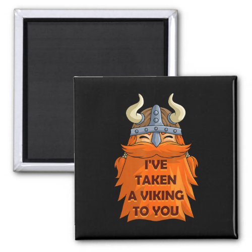 Ive Taken A Viking To You Fun Norsemen Punny Vale Magnet