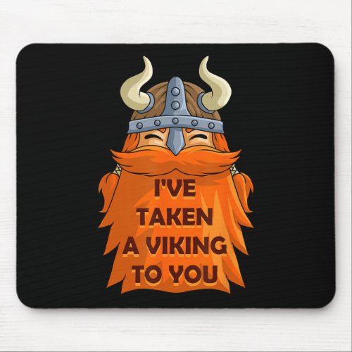 Ive Taken A Viking To You Fun Norsemen Punny Vale Mouse Pad