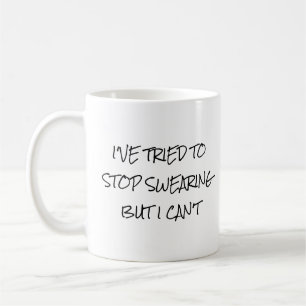 I've Tried to Stop Swearing But I Can't Coffee Mug