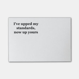 I've Upped My Standards, Now Up Yours Post-it Notes