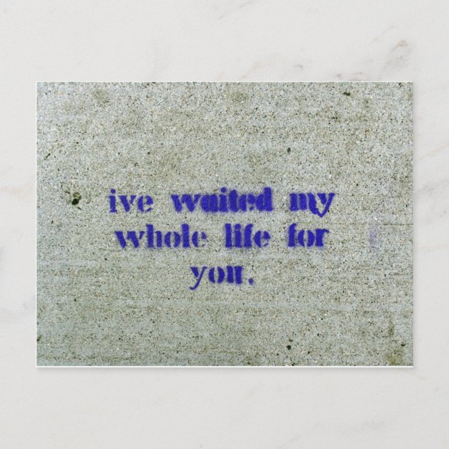 I've Waited My Whole Life For you Postcard (Front)