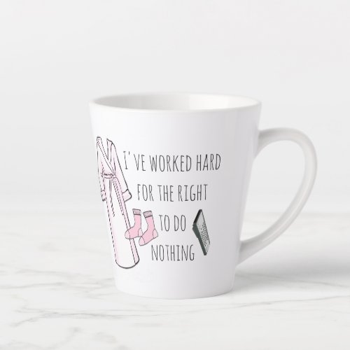 Ive Worked Hard to do Nothing Latte Mug