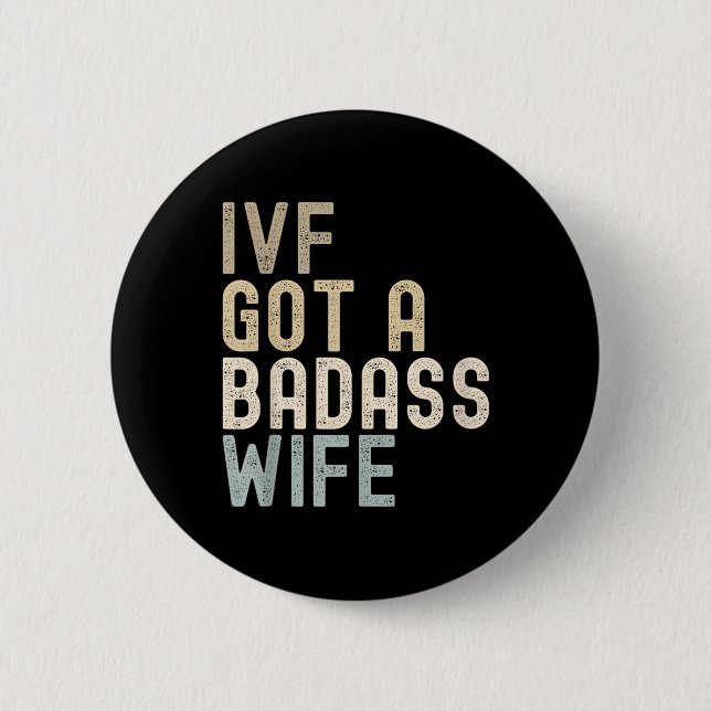 Ivf Dad, Ivf Got A Bad Wife  Button (Front)