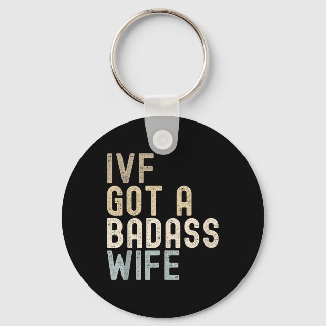 Ivf Dad, Ivf Got A Bad Wife  Keychain (Front)