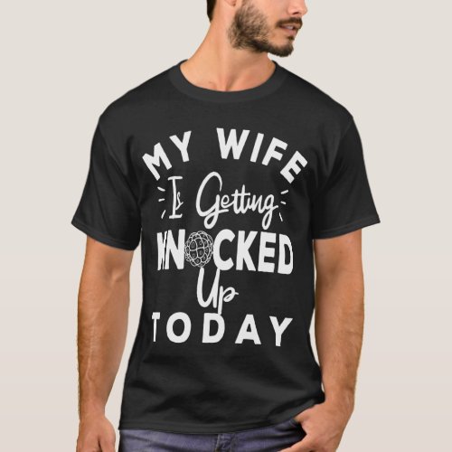 IVF Dad My Wife Is Getting Knocked Up Today Gift T_Shirt