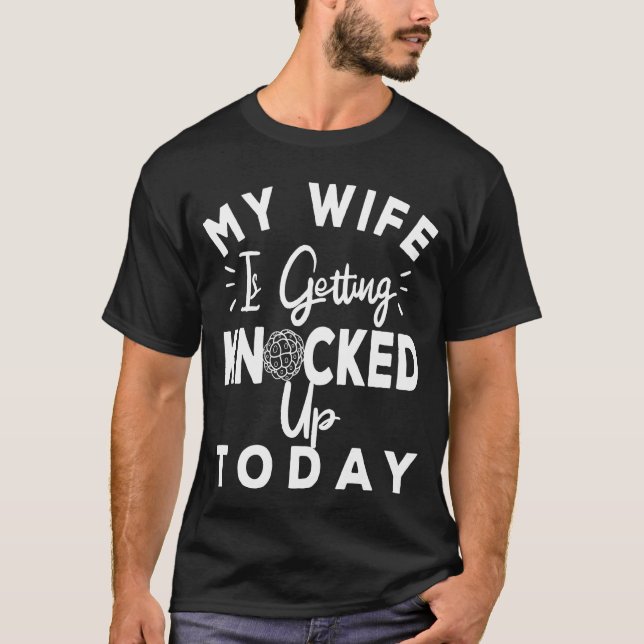 IVF Dad, My Wife Is Getting Knocked Up Today Gift T-Shirt (Front)