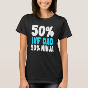 Ivf Dad Ninja Transfer Day In Vitro Fertilisation T-Shirt