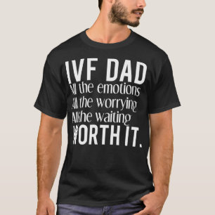IVF Dad Worth It T Shirt Apparel Clothing Gift for