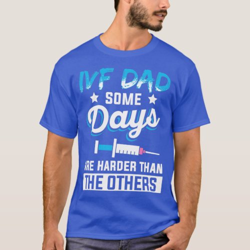 IVF Gift Warrior Dad Harder Transfer Day  1  T_Shirt