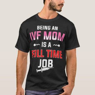 IVF Gift Warrior Mom Full-time Transfer Day Infert T-Shirt