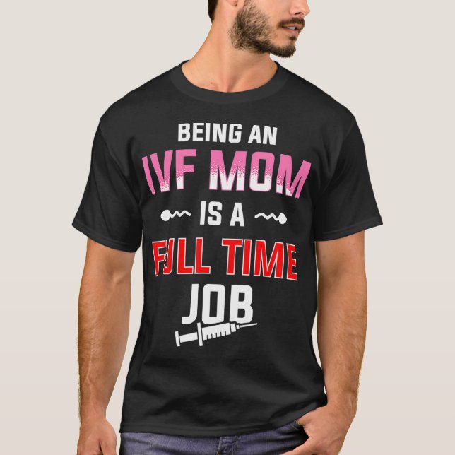 IVF Gift Warrior Mom Full-time Transfer Day Infert T-Shirt (Front)