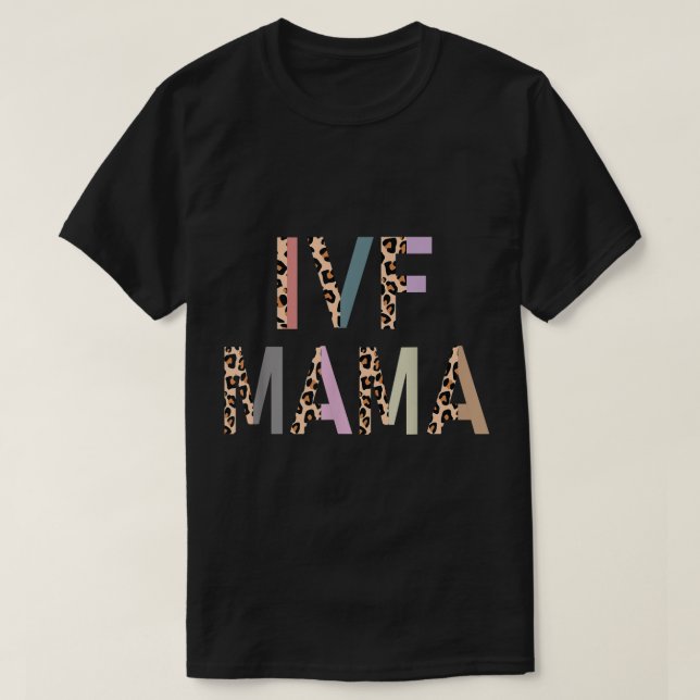 IVF Mama IVF Transfer Day Embryo Transfer IVF Mom  T-Shirt (Design Front)