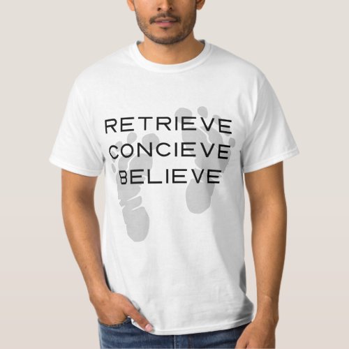 IVF Retrieve Conceive Believe T_Shirt