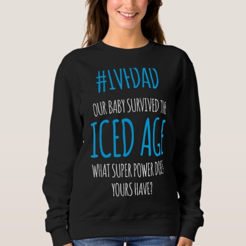 Ivf Survivor Warrior Dad Ice Transfer Day Infertil Sweatshirt