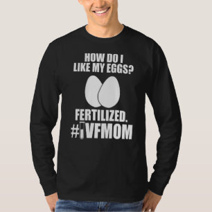 Ivf Survivor Warrior Mom Fertilize Transfer Day In T-Shirt