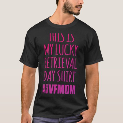 IVF Survivor Warrior Mom Retrieval Transfer Infert T_Shirt