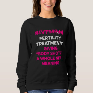 Ivf Survivor Warrior Mom Shot Transfer Day Inferti Sweatshirt