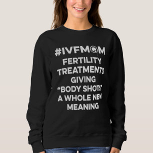 IVF Survivor Warrior Mom Shot Transfer Day Inferti Sweatshirt