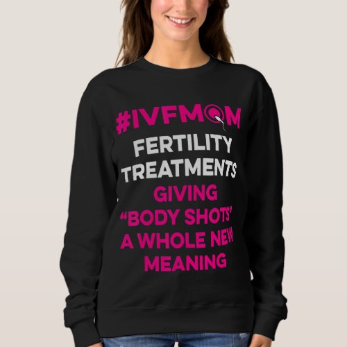 Ivf Survivor Warrior Mom Shot Transfer Day Inferti Sweatshirt