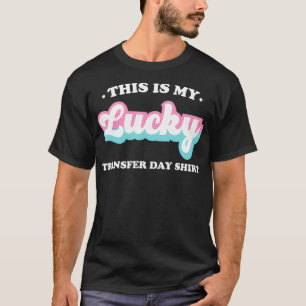 IVF This Is My Lucky Transfer Day Shirt Cute IFV