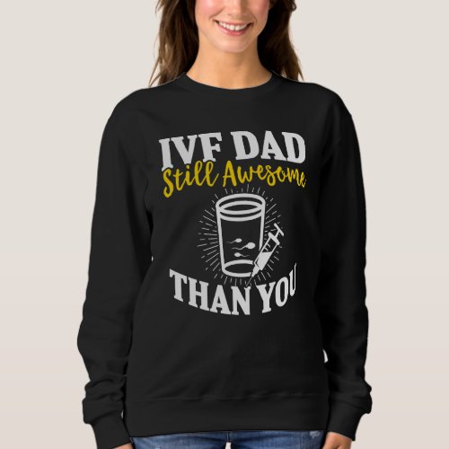 Ivf  Warrior Dad Awesome Transfer Day Infertility Sweatshirt