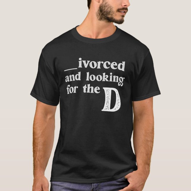 Ivorced And Looking For The D Funny Online Dating  T-Shirt (Front)