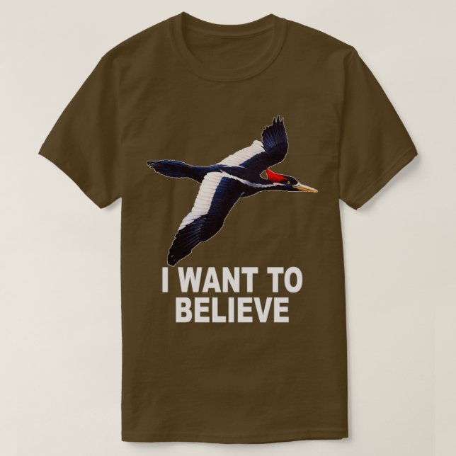 Ivory Billed Woodpecker I Want To Believe  T-Shirt (Design Front)