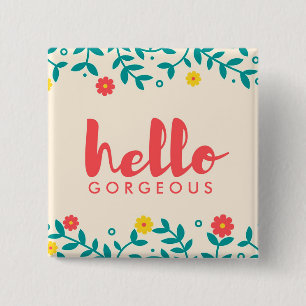 Ivory Floral "Hello Gorgeous" Button