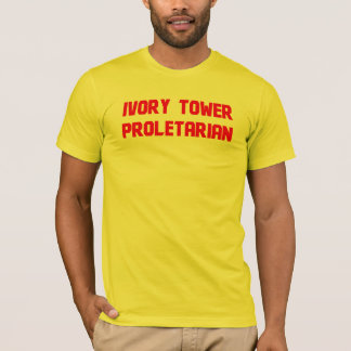 Ivory Tower Proletarian T-Shirt