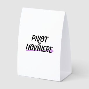 ivot to Nowhere   Freestanding Office Desk Sign