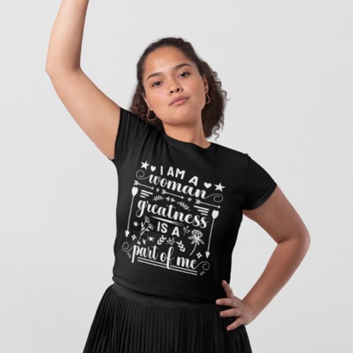 IWD I Am A Woman Greatness Is A Part Of Me T_Shirt