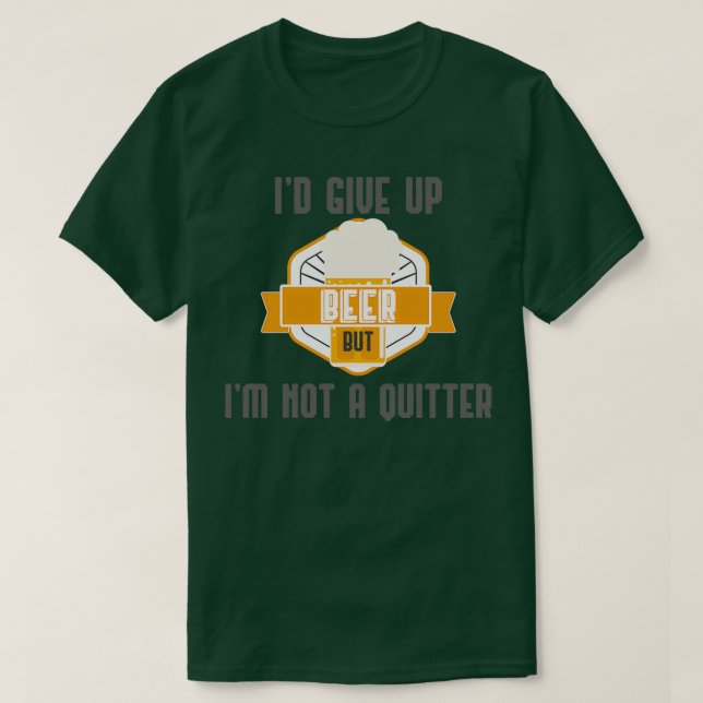 Ix27d Give Up Beer But Im Not A Quitter Craft Beer T-Shirt (Design Front)