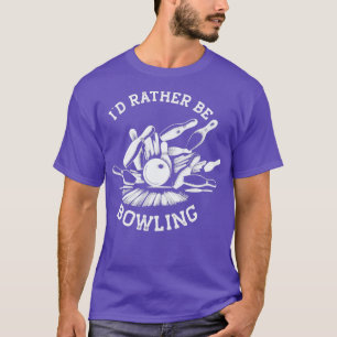 Ix27d Rather Be Bowling Funny Bowling T White Prin T-Shirt