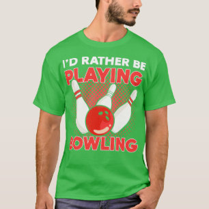 Ix27d Rather Be Playing Bowling bowler bowling tea T-Shirt