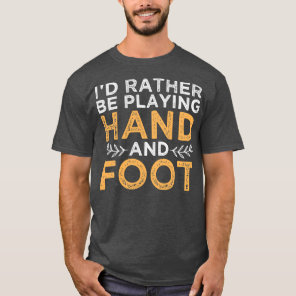 Ix27d Rather Be Playing Hand and Foot 2 T-Shirt