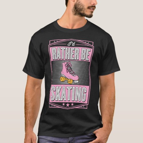 Ix27d Rather Be Skating Trendy Roller Skating Part T_Shirt