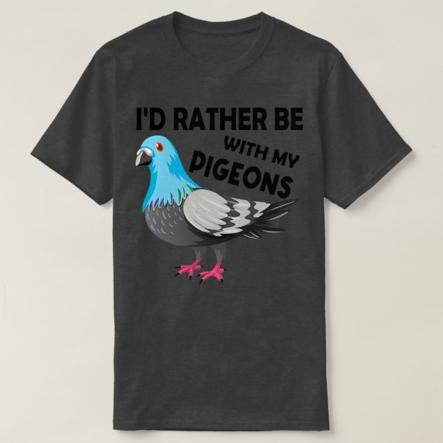 Ix27d Rather Be With My Pigeons Birthday Christmas T-Shirt (Design Front)
