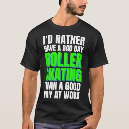 Ix27d Rather Have a Bad Day Roller Skating T_Shirt