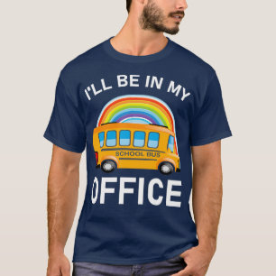 Ix27ll Be in my Office Bus Driver School Bus 1 T-Shirt